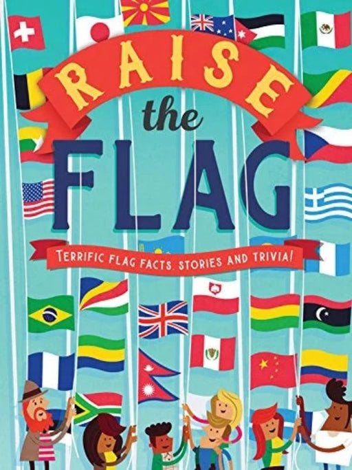Raise the Flag: Facts, Stories, and Trivia Book