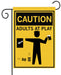 Garden flag with 'Caution: Adults at Play' text and graphics on a yellow background.