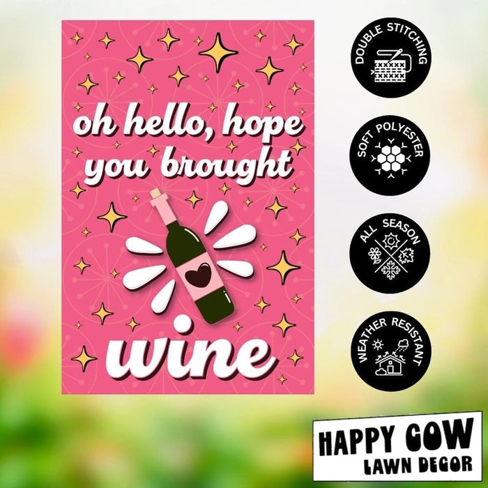 Hope You Brought Wine Garden Flag