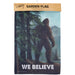 We Believe in Bigfoot Garden Flag