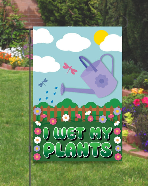 I Wet My Plants Garden Flag