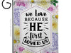 "We Love because He First Loved Us" Garden Flag