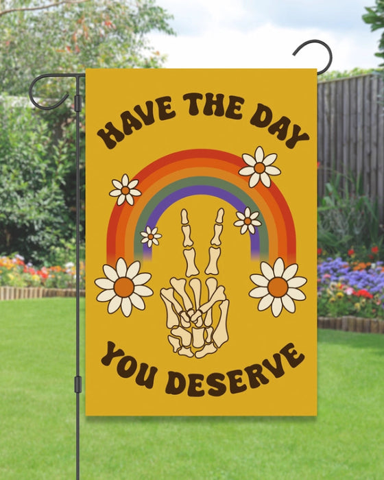 Have the Day You Deserve Garden Flag