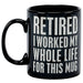 Retired, I Worked For This Mug Mug