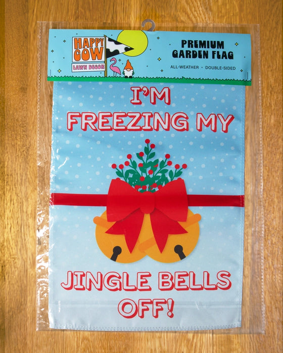 Freezing My Jingle Bells Off Garden Flag