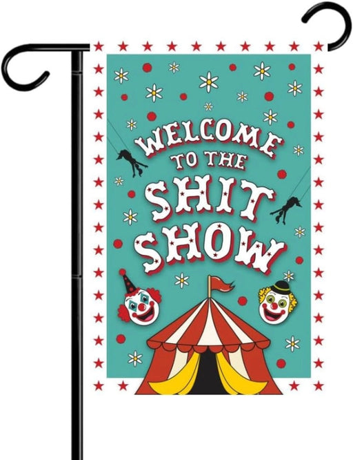 Welcome To The Shit Show Garden Flag