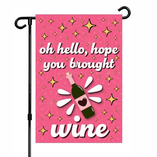 Hope You Brought Wine Garden Flag