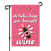 Hope You Brought Wine Garden Flag