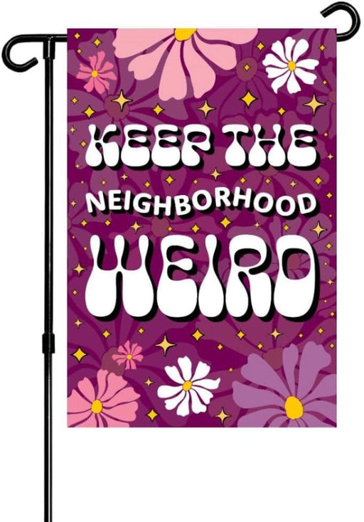 Keep the Neighborhood Weird Garden Flag