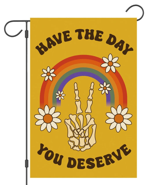 Have the Day You Deserve Garden Flag