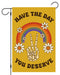 Have the Day You Deserve Garden Flag