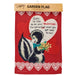 Valentine's Day-themed garden flag with cartoon skunk holding flowers and text on a red background with heart designs.