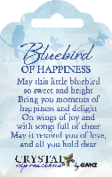 BLUEBIRD OF HAPPINESS may this little bluebird so sweet and bright, Bring you moments of happiness and delight, On wings of joy and songs full of cheer, May it remind you of love and all you hold dear