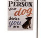 Be The Person Your Dog Thinks You Are Mini Garden Flag with Mini Stand