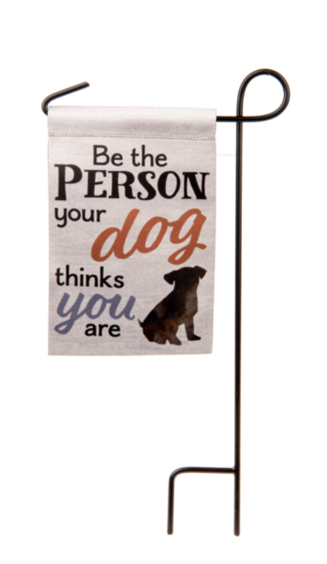 Be The Person Your Dog Thinks You Are Mini Garden Flag with Mini Stand