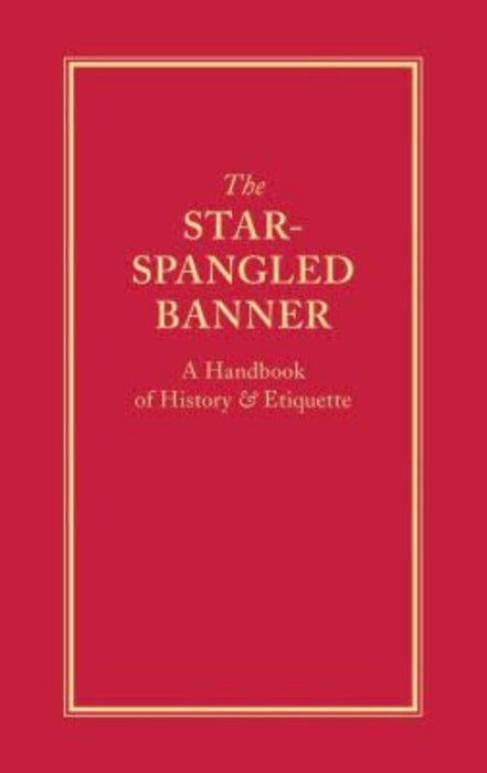 The Star-Spangled Banner: A Handbook of History & Etiquette is 4.3 X 6.8 inches